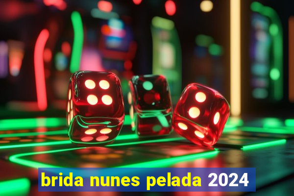 brida nunes pelada 2024